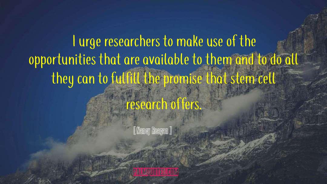 Nancy Reagan Quotes: I urge researchers to make
