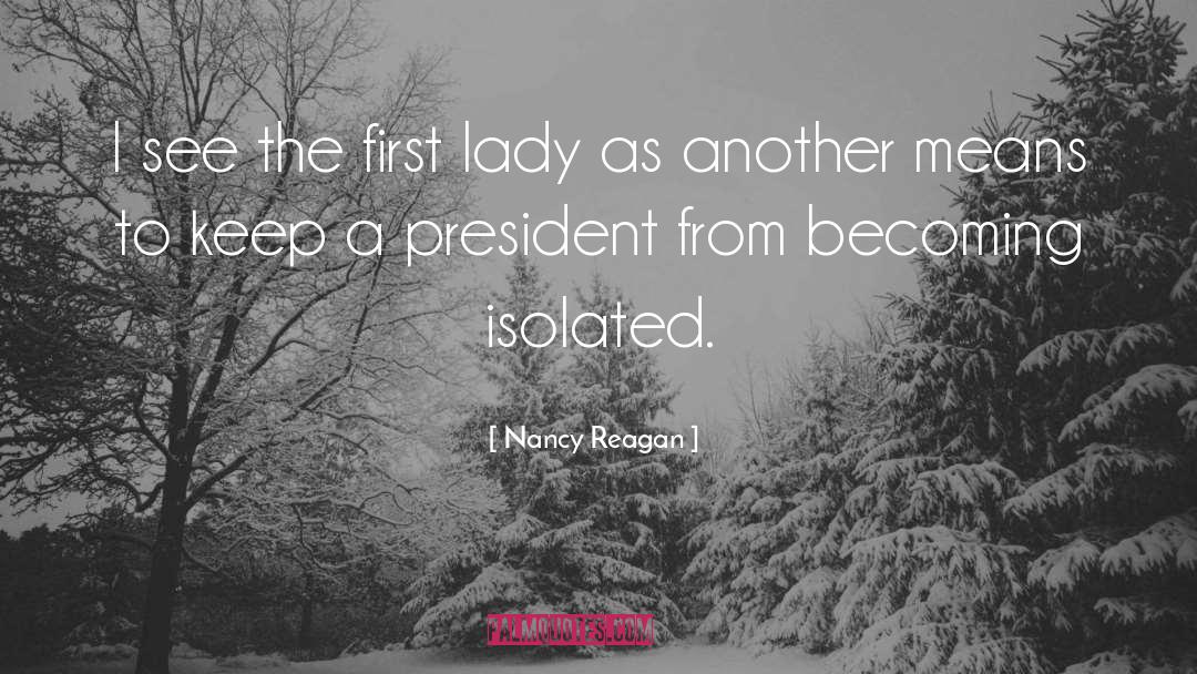 Nancy Reagan Quotes: I see the first lady