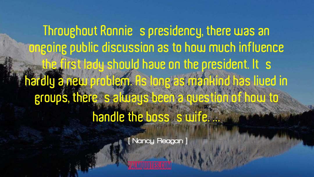 Nancy Reagan Quotes: Throughout Ronnie's presidency, there was