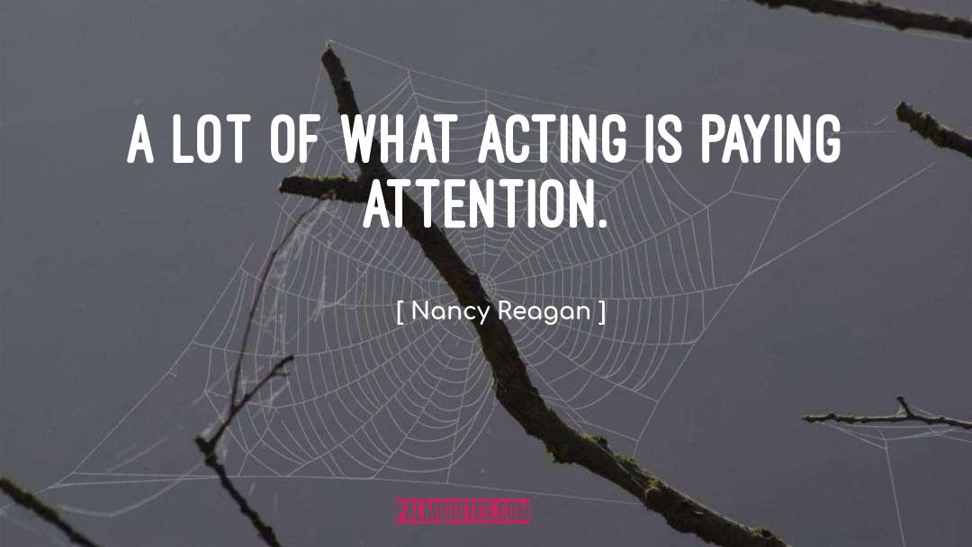 Nancy Reagan Quotes: A lot of what acting
