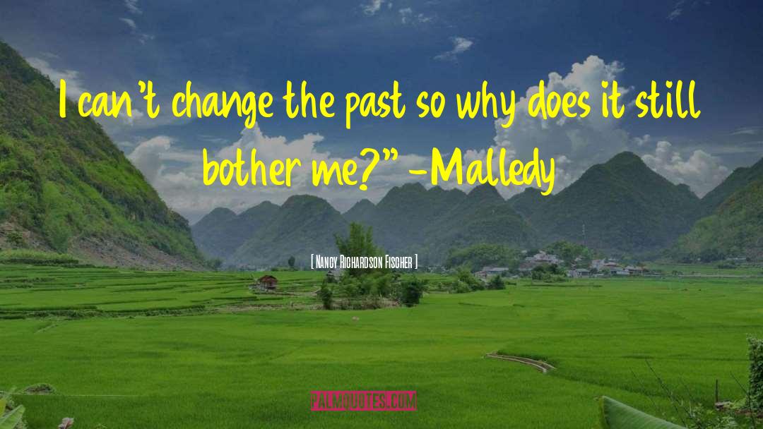 Nancy Richardson Fischer Quotes: I can't change the past