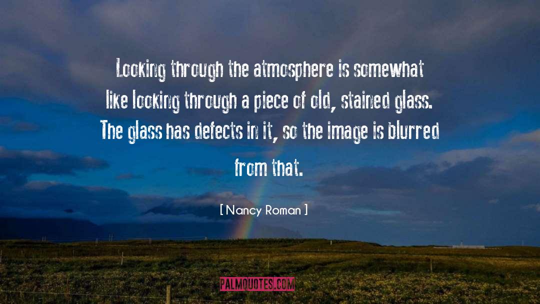 Nancy Roman Quotes: Looking through the atmosphere is
