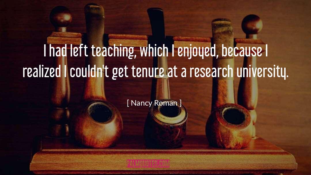 Nancy Roman Quotes: I had left teaching, which