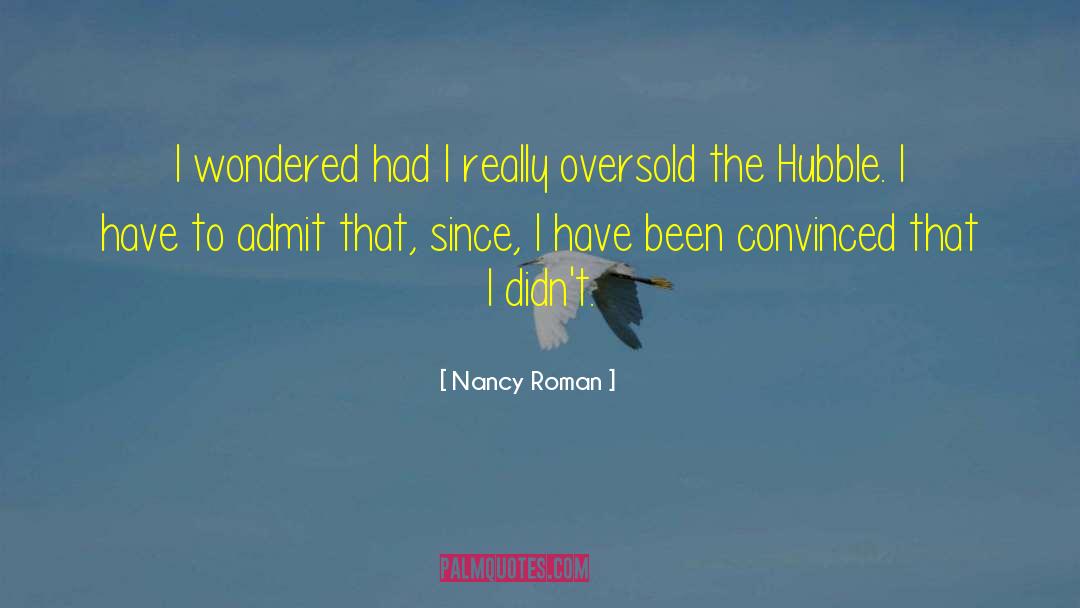Nancy Roman Quotes: I wondered had I really