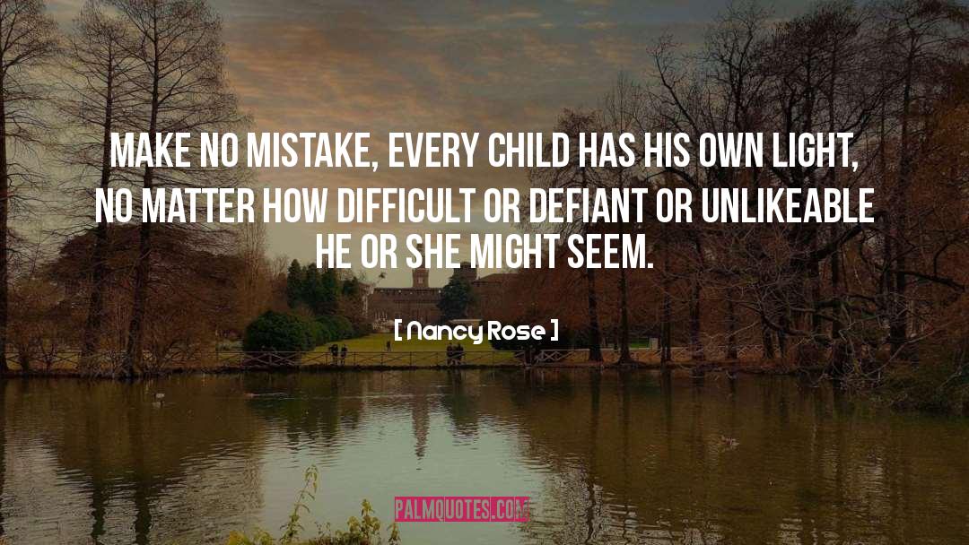 Nancy Rose Quotes: Make no mistake, every child
