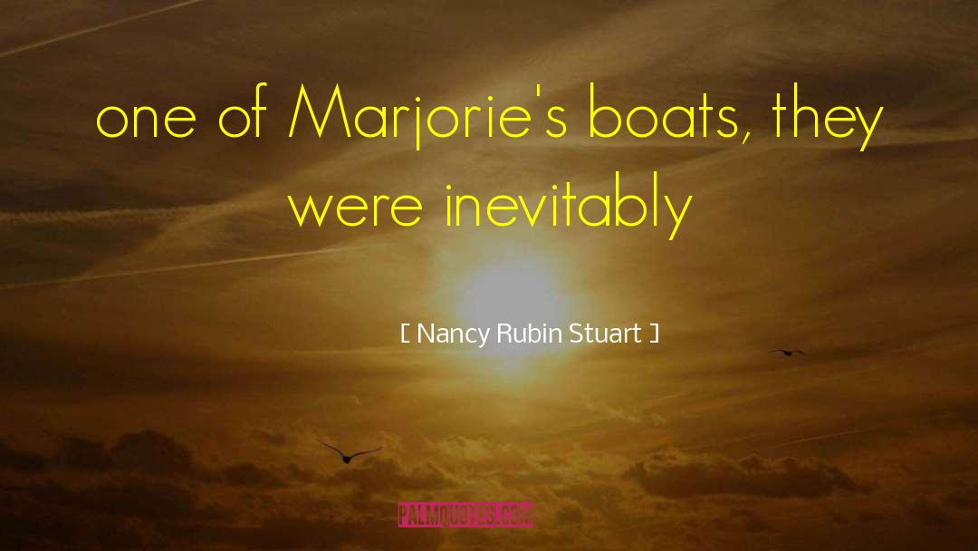 Nancy Rubin Stuart Quotes: one of Marjorie's boats, they