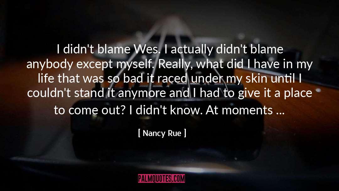 Nancy Rue Quotes: I didn't blame Wes. I