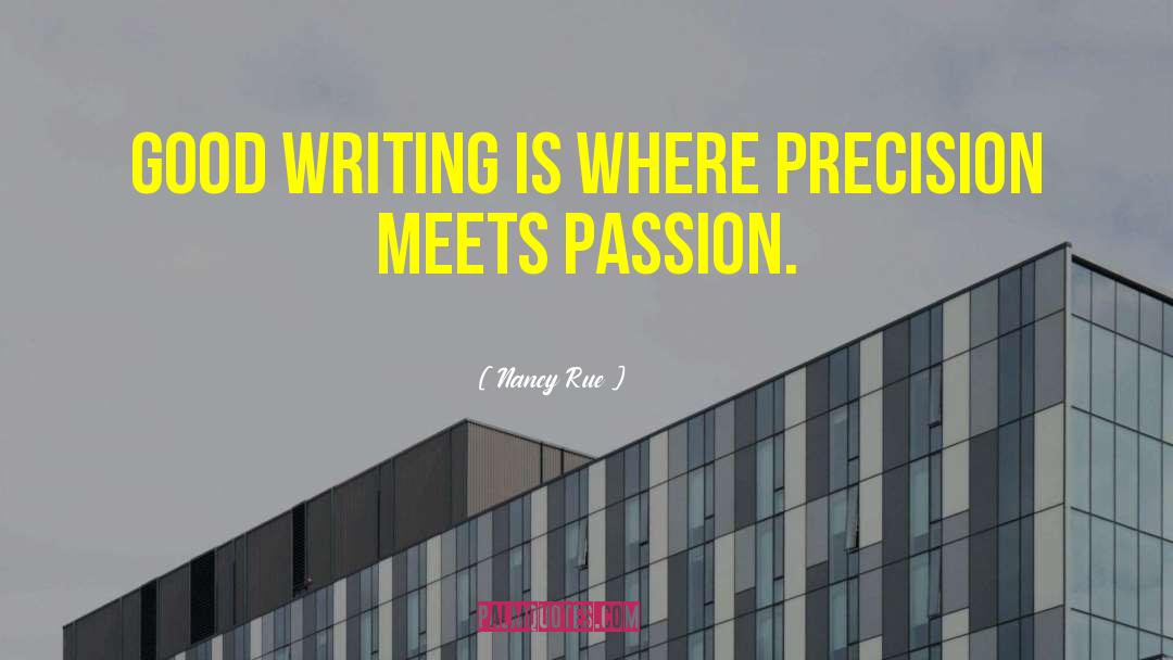 Nancy Rue Quotes: Good writing is where precision