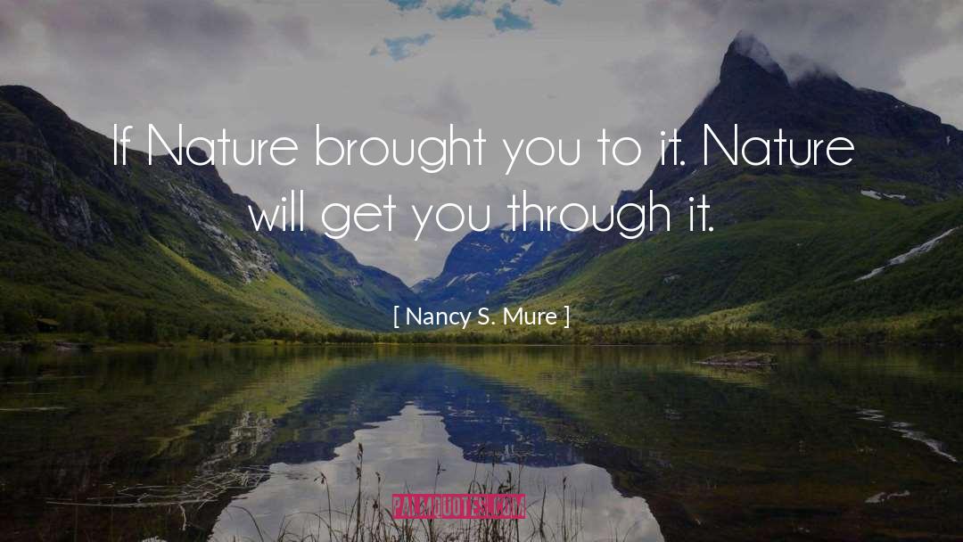Nancy S. Mure Quotes: If Nature brought you to