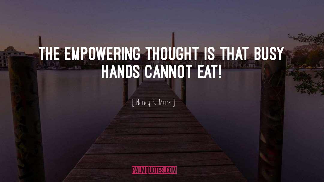 Nancy S. Mure Quotes: The empowering thought is that