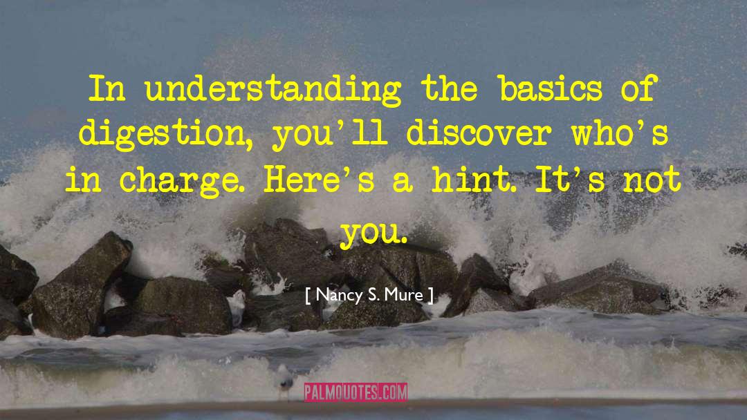 Nancy S. Mure Quotes: In understanding the basics of