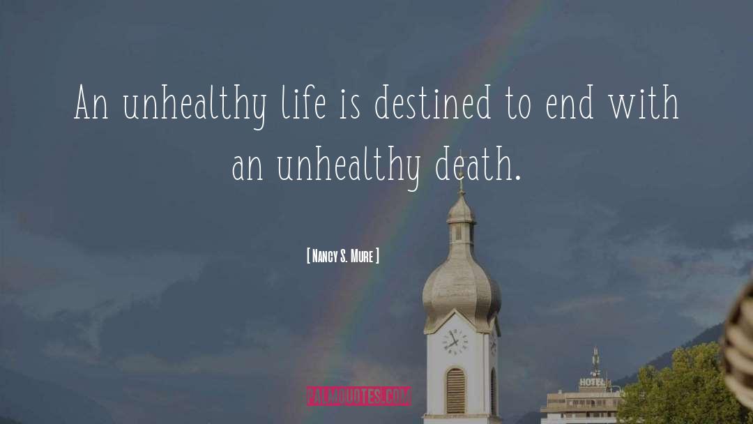 Nancy S. Mure Quotes: An unhealthy life is destined