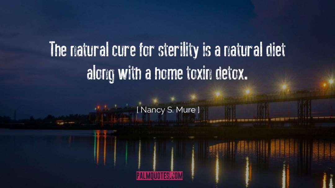 Nancy S. Mure Quotes: The natural cure for sterility