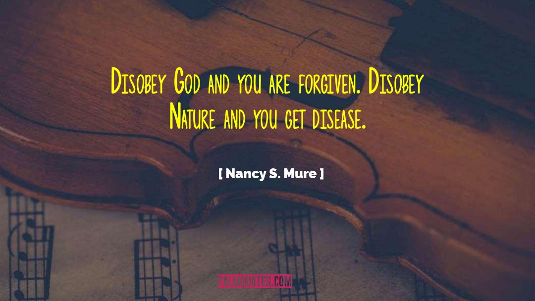 Nancy S. Mure Quotes: Disobey God and you are