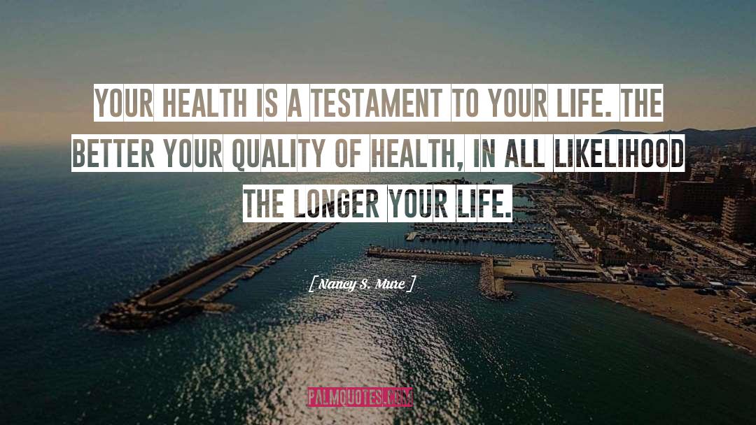 Nancy S. Mure Quotes: Your health is a testament