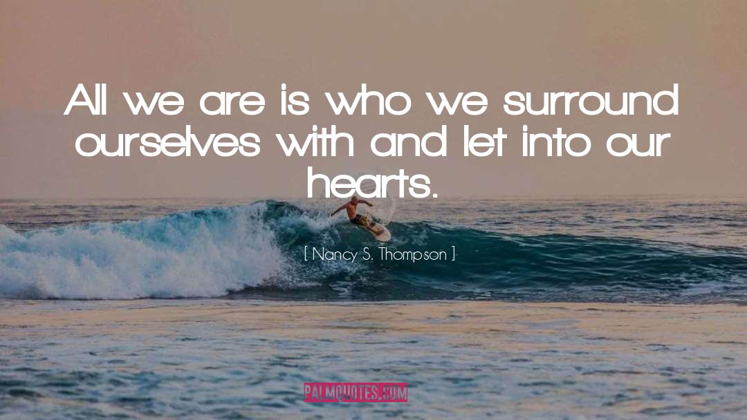 Nancy S.  Thompson Quotes: All we are is who