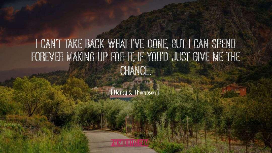 Nancy S.  Thompson Quotes: I can't take back what