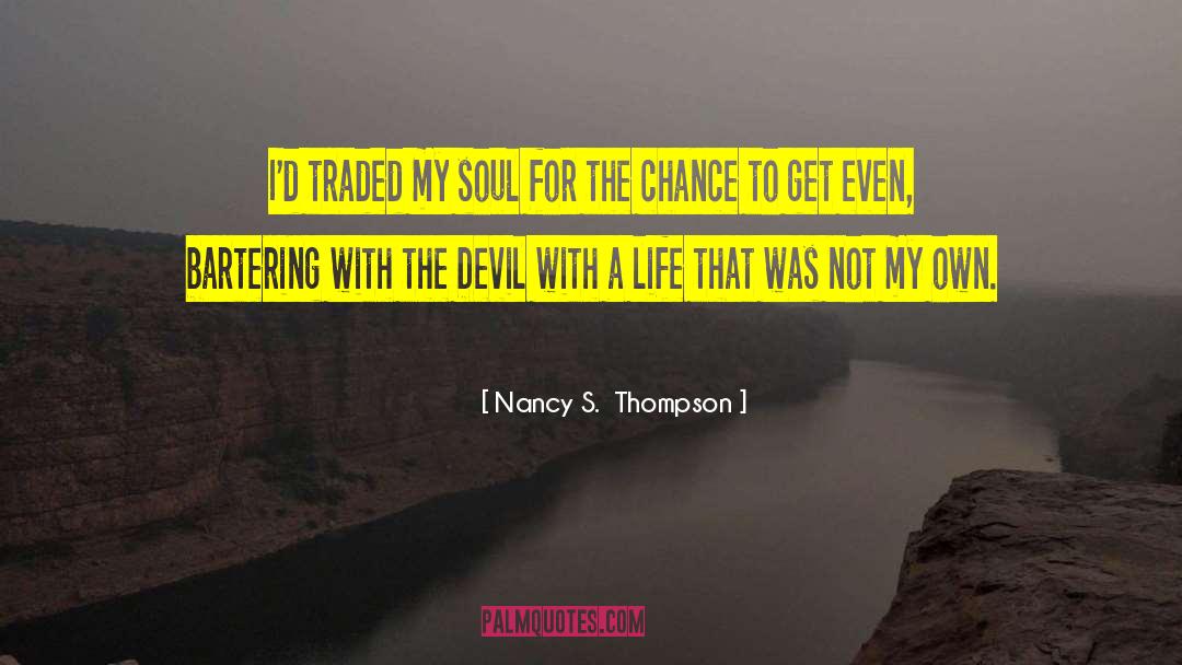 Nancy S.  Thompson Quotes: I'd traded my soul for