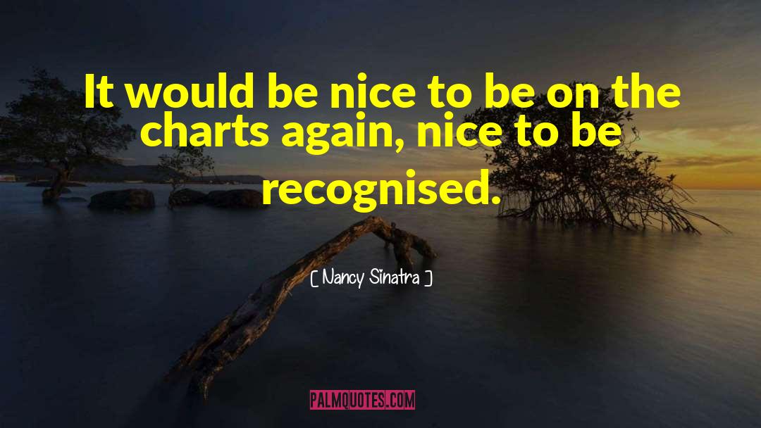 Nancy Sinatra Quotes: It would be nice to