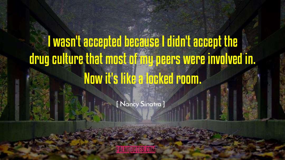 Nancy Sinatra Quotes: I wasn't accepted because I