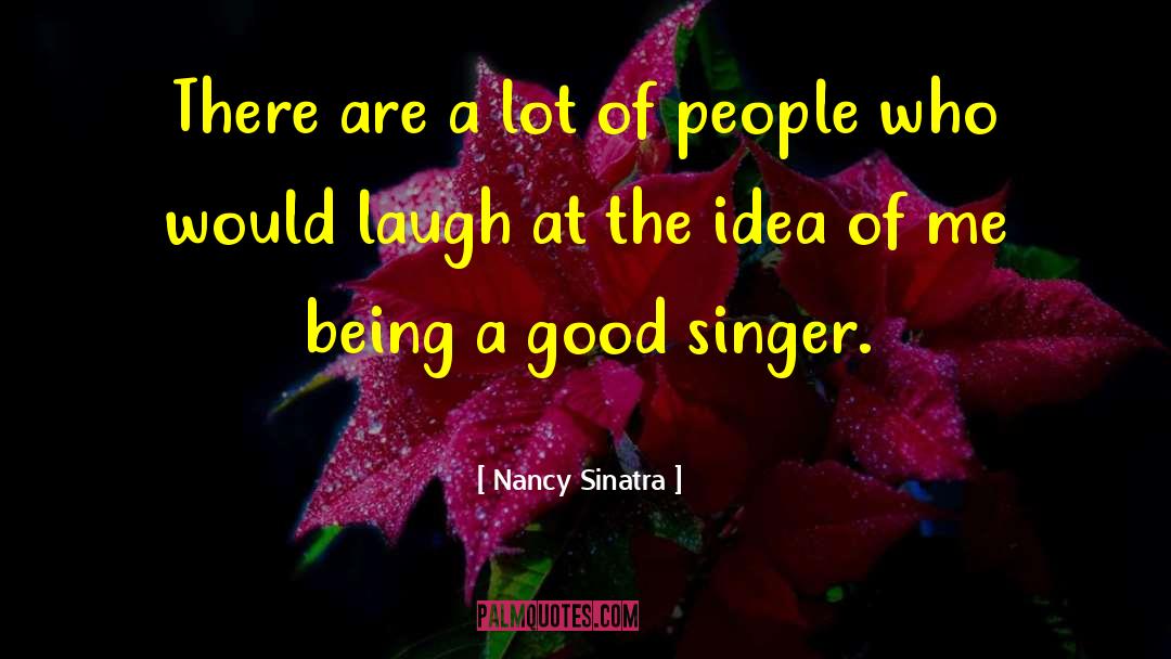 Nancy Sinatra Quotes: There are a lot of