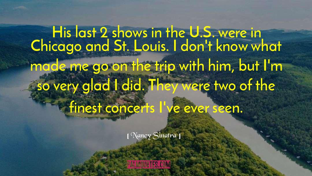 Nancy Sinatra Quotes: His last 2 shows in