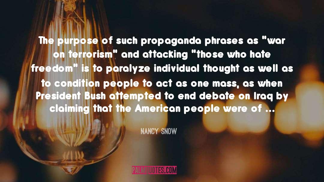 Nancy Snow Quotes: The purpose of such propaganda