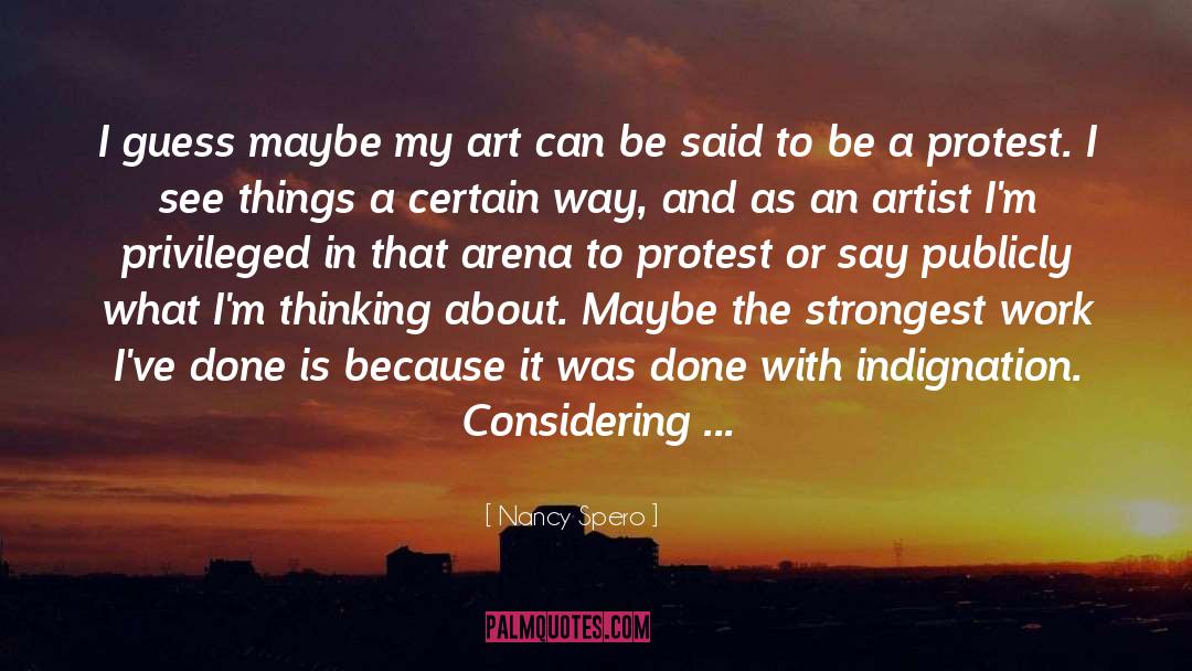 Nancy Spero Quotes: I guess maybe my art