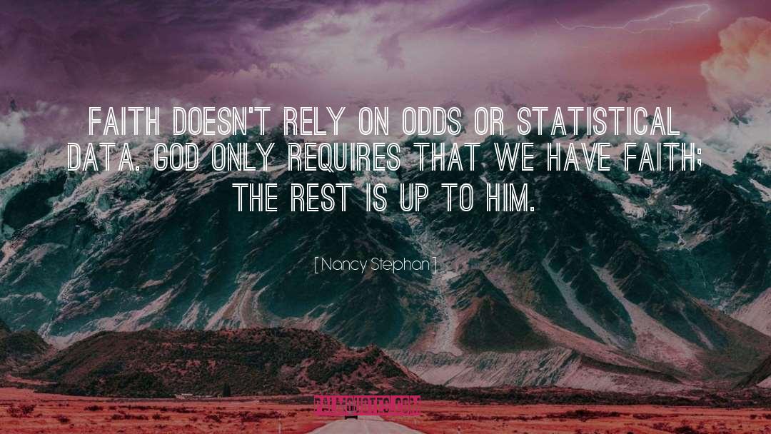 Nancy Stephan Quotes: Faith doesn't rely on odds