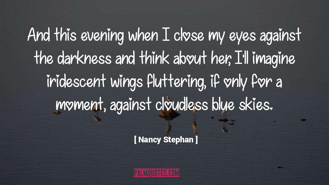 Nancy Stephan Quotes: And this evening when I