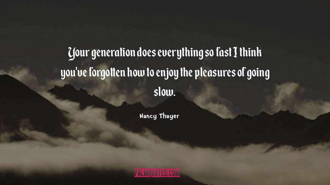 Nancy Thayer Quotes: Your generation does everything so