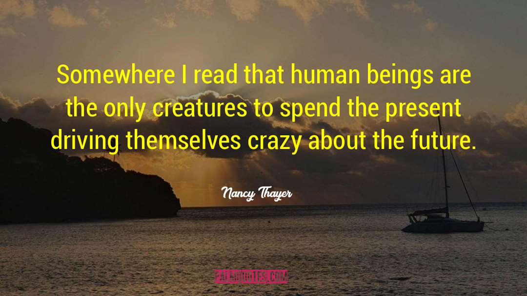Nancy Thayer Quotes: Somewhere I read that human
