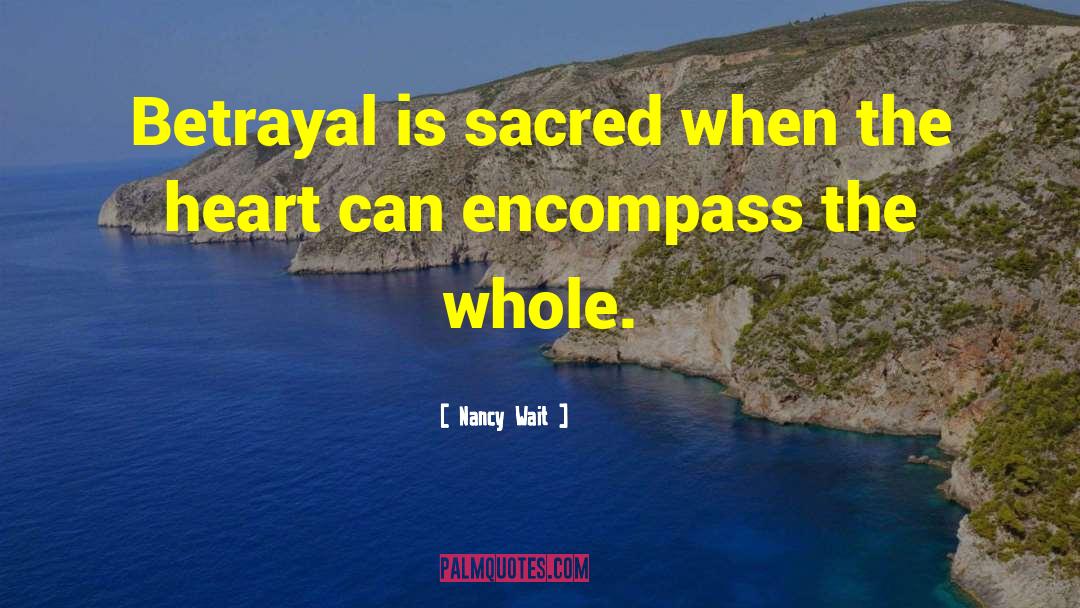 Nancy Wait Quotes: Betrayal is sacred when the