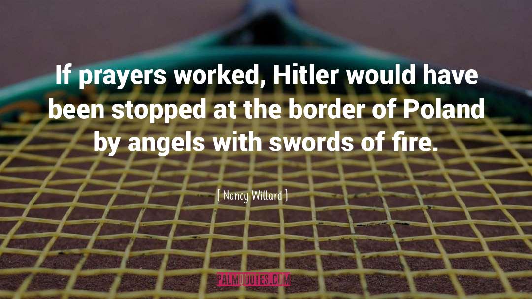 Nancy Willard Quotes: If prayers worked, Hitler would