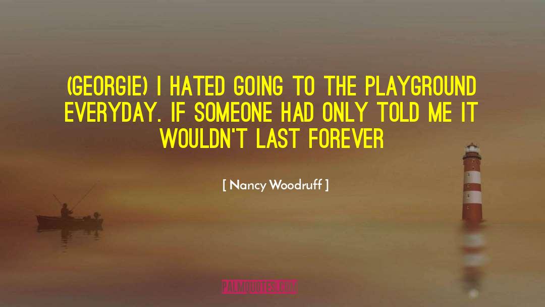 Nancy Woodruff Quotes: (Georgie) I hated going to