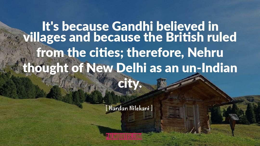 Nandan Nilekani Quotes: It's because Gandhi believed in