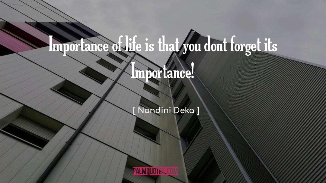 Nandini Deka Quotes: Importance of life is that