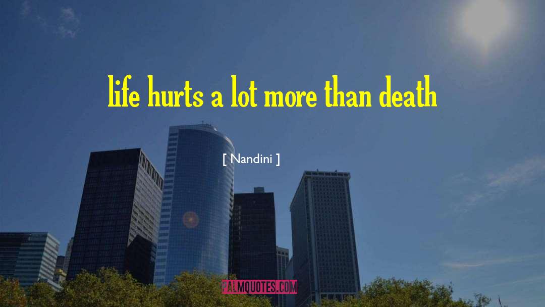 Nandini Quotes: life hurts a lot more