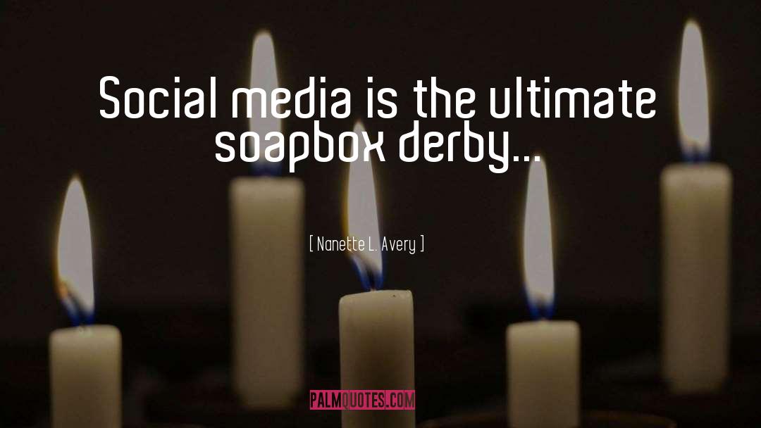 Nanette L. Avery Quotes: Social media is the ultimate