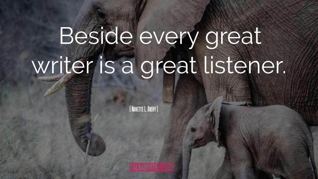 Nanette L. Avery Quotes: Beside every great writer is