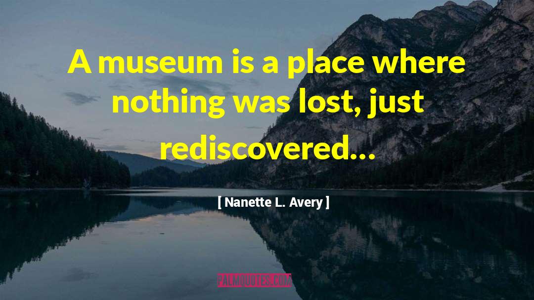 Nanette L. Avery Quotes: A museum is a place