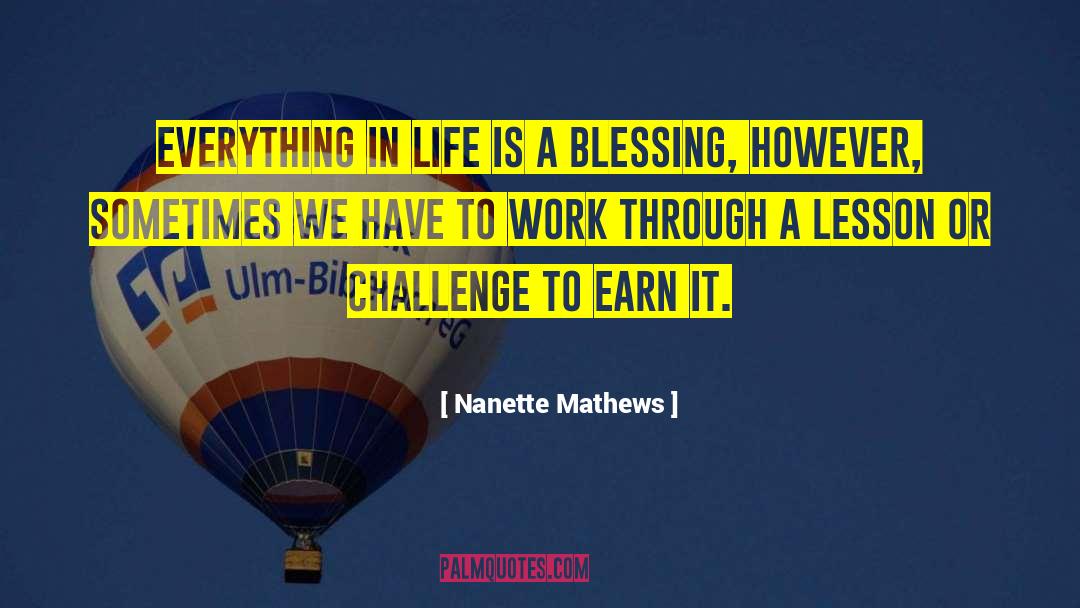 Nanette Mathews Quotes: Everything in life is a