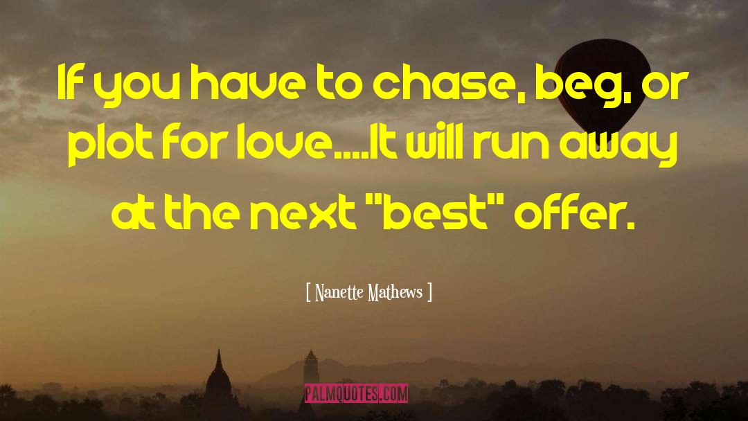 Nanette Mathews Quotes: If you have to chase,