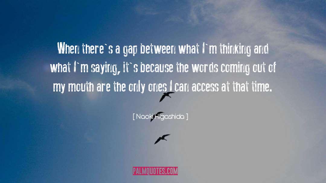 Naoki Higashida Quotes: When there's a gap between