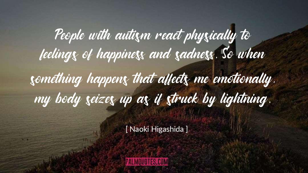 Naoki Higashida Quotes: People with autism react physically