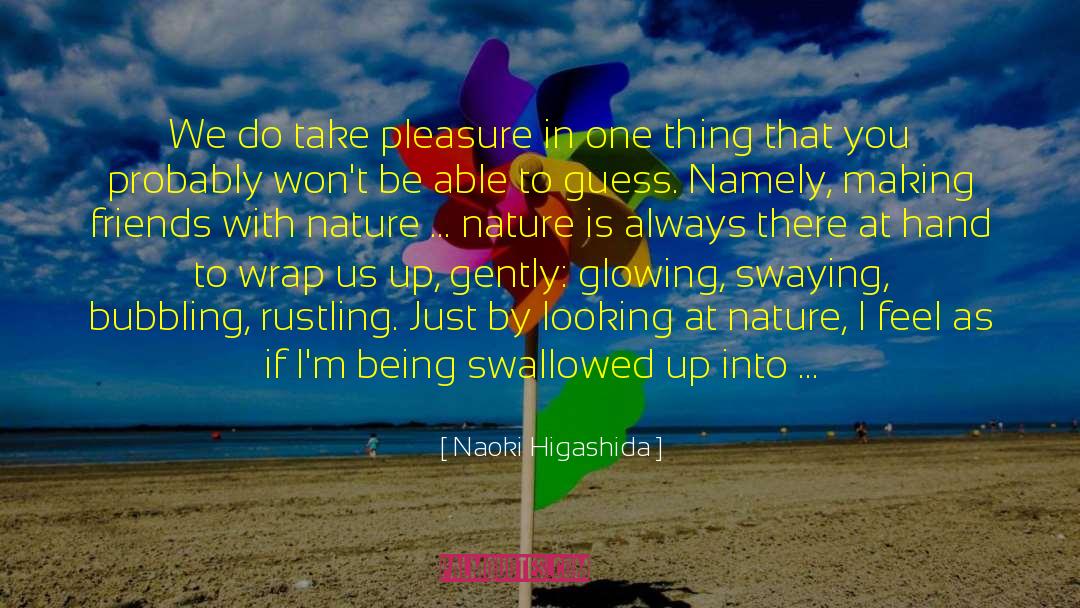 Naoki Higashida Quotes: We do take pleasure in