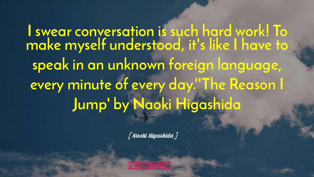 Naoki Higashida Quotes: I swear conversation is such