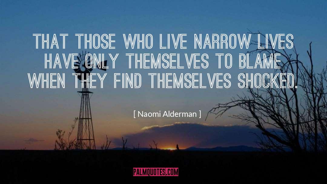Naomi Alderman Quotes: That those who live narrow