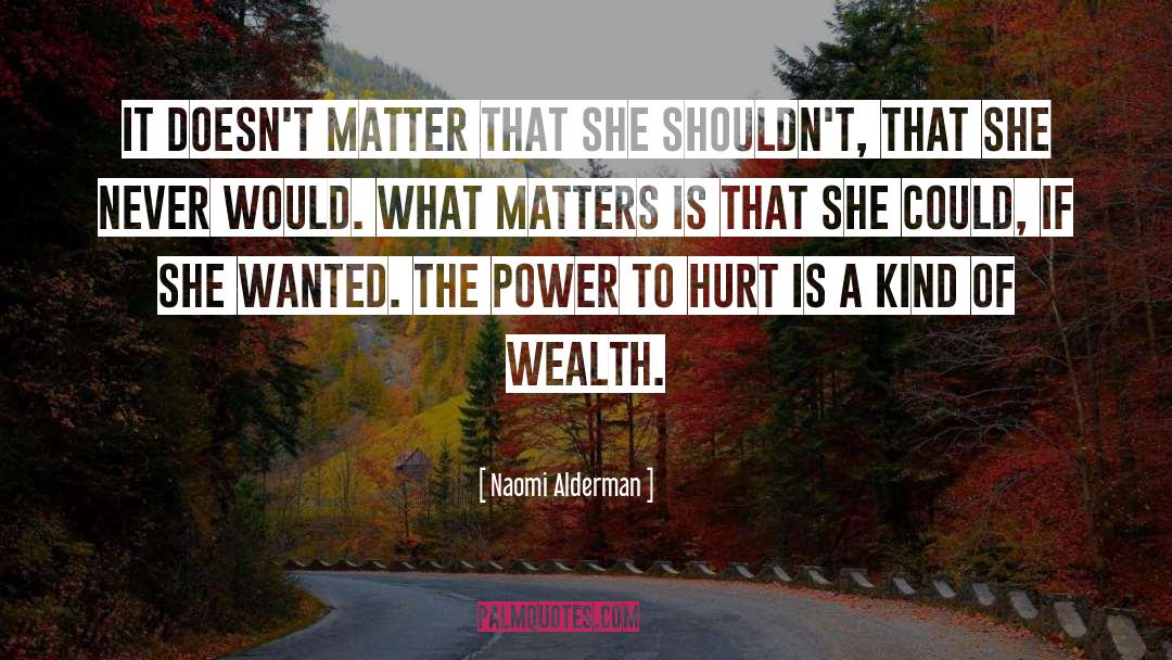 Naomi Alderman Quotes: It doesn't matter that she