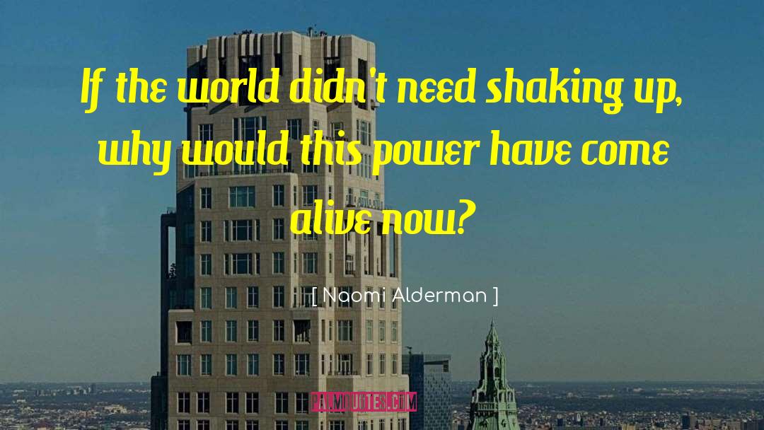 Naomi Alderman Quotes: If the world didn't need